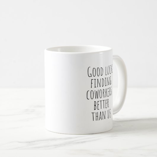 Viel Glück finden Mitarbeiter besser als wir Kaffeetasse (VorderseiteRechts)