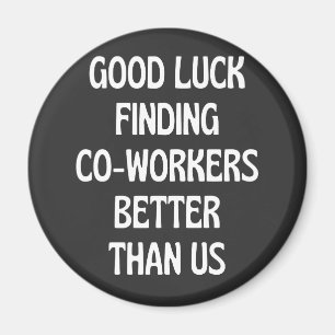 Viel Glück finden Mitarbeiter besser als wir Magnet