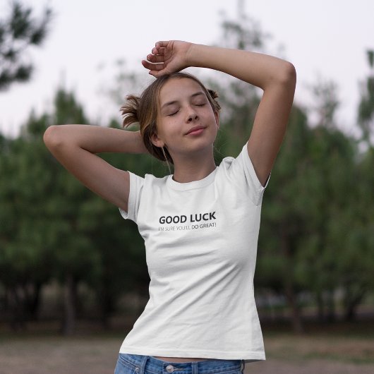 Viel Glück Ich bin sicher, dass du es großartig ma T-Shirt