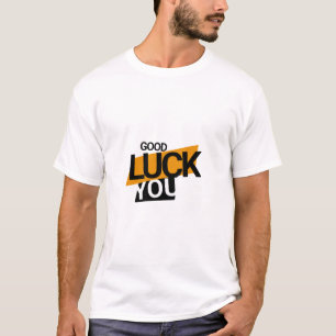 viel Glück Sie wollen Design starten T-Shirt