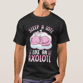 Viel Schlafen Wie ein Axolotl T-Shirt