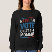 Viel zu wählen im Moment Funny Kamala 2024 Sweatshirt (Vorderseite)