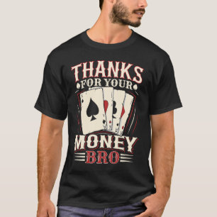 Vielen Dank für Ihr Geld bro Zitat für einen Poker T-Shirt