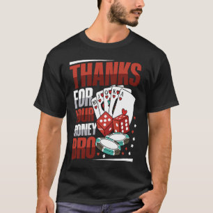 Vielen Dank für Ihr Geld bro Zitat für einen Poker T-Shirt