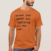 Vielen Dank JESUS, dass Sie alle unsere Bedürfniss T-Shirt (Vorderseite)