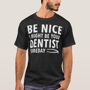 Vielleicht bin ich mal dein Zahnarzt eines Tages D T-Shirt