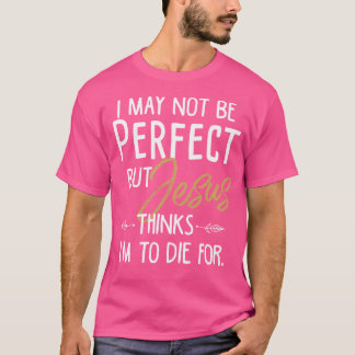 Vielleicht bin ich nicht perfekt, aber Jesus glaub T-Shirt