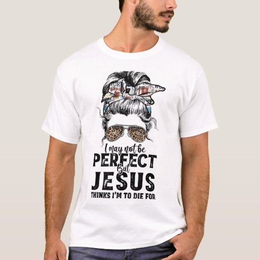 Vielleicht bin ich nicht perfekt, aber Jesus glaub T-Shirt (Vorderseite)
