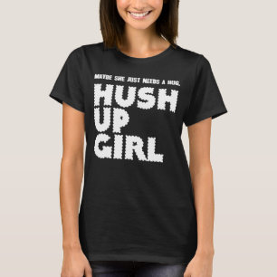 Vielleicht braucht sie ein "Hug Hush Up Girl", spi T-Shirt
