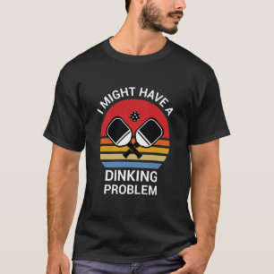 Vielleicht habe ich ein Diner-Problem - Pickleball T-Shirt