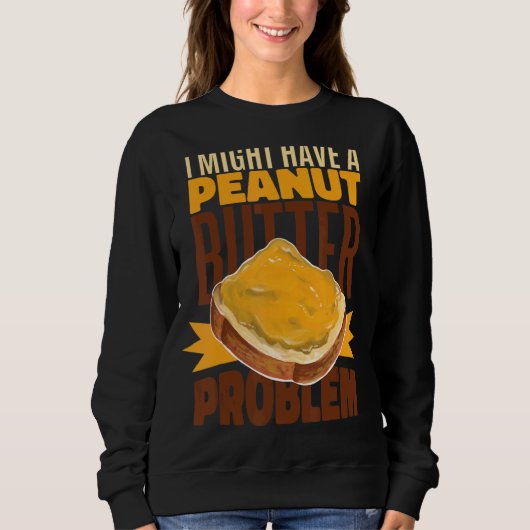 Vielleicht habe ich ein Problem mit dem Erdnussbre Sweatshirt (Vorderseite)