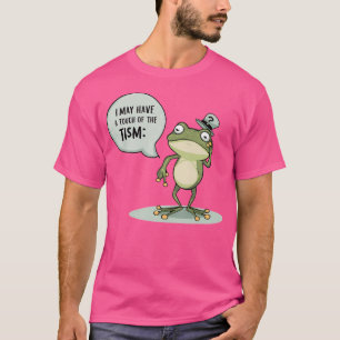 Vielleicht habe ich eine Touch des Zismus-Frosches T-Shirt