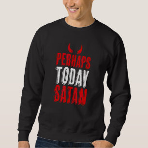 Vielleicht heute Satan Devil Horns Naughty Sweatshirt