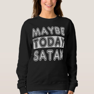 Vielleicht heute Satan Sweatshirt
