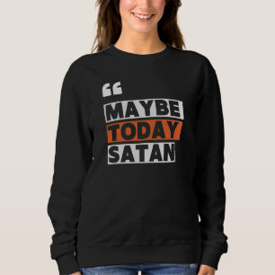 Vielleicht heute Satan Sweatshirt