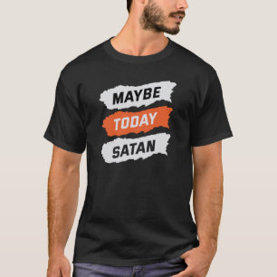 Vielleicht heute satan T-Shirt