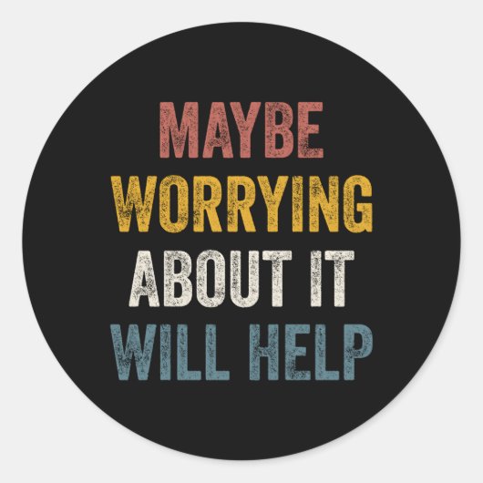 Vielleicht hilft es, sich Sorgen zu machen Runder Aufkleber (Vorderseite)