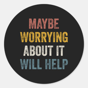 Vielleicht hilft es, sich Sorgen zu machen Runder Aufkleber