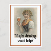 "Vielleicht hilft Trinken" Postkarte (Vorderseite)