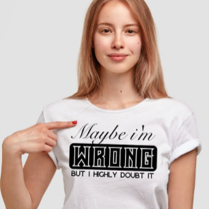 Vielleicht irre ich mich, aber ich bezweifle es st T-Shirt