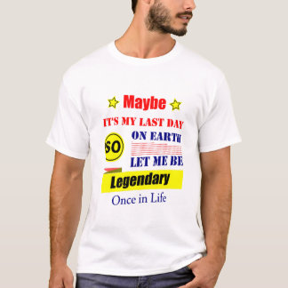 Vielleicht ist es mein letzter Tag auf Erden, lass T-Shirt