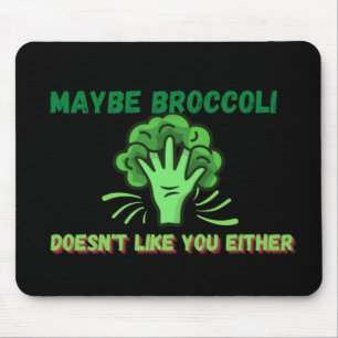 Vielleicht mag Broccoli dich auch nicht Mousepad