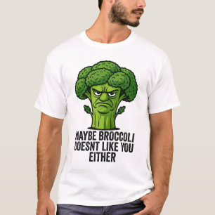Vielleicht mag Broccoli dich auch nicht T-Shirt