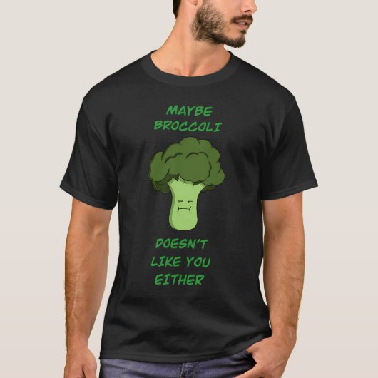 Vielleicht mag Broccoli dich auch nicht T-Shirt (Vorderseite)