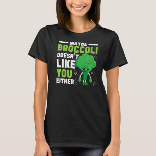 Vielleicht mag Broccoli dich nicht, entweder gesun T-Shirt