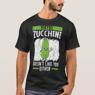 Vielleicht mag Zucchini dich nicht Vegan, oder? T-Shirt
