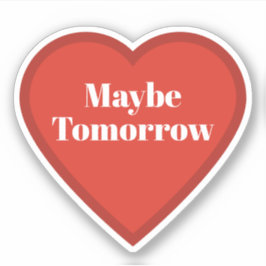 Vielleicht Morgen Herz Aufkleber - Nachvollziehbar