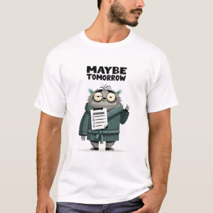 Vielleicht Morgen Lustiges Prokrastinations-Charak T-Shirt