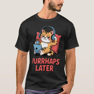 Vielleicht später lustige Katzenliebhaber Wortspie T-Shirt