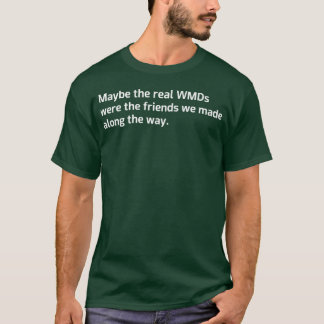 Vielleicht waren die echten Massenvernichtungswaff T-Shirt