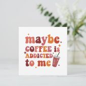 Vielleicht wird mir Kaffee zugeschrieben (Stehend Vorderseite)