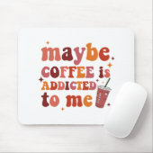 Vielleicht wird mir Kaffee zugeschrieben Mousepad (Mit Mouse)