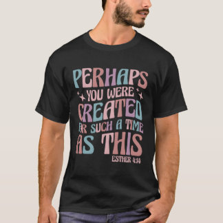 Vielleicht wurden Sie für so eine Zeit wie dieses T-Shirt
