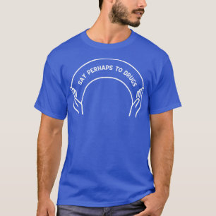Vielleicht zu Drogen sagen 19 T-Shirt