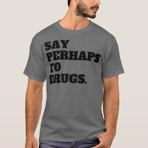 Vielleicht zu Drogen sagen 9 T-Shirt