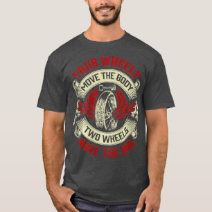 Vier bewegen den Körper, zwei Räder bewegen die Se T-Shirt