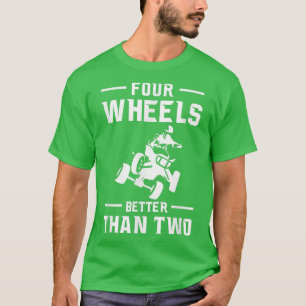 Vier Räder besser als zwei Vierradfahrer T-Shirt