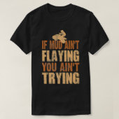 Vierrad-Gear Mudding Gift Mud Aint Flyin T-Shirt (Design vorne)