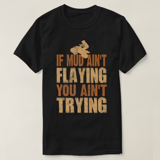 Vierrad-Gear Mudding Gift Mud Aint Flyin T-Shirt (Design vorne)