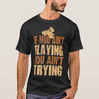 Vierrad-Gear Mudding Gift Mud Aint Flyin T-Shirt