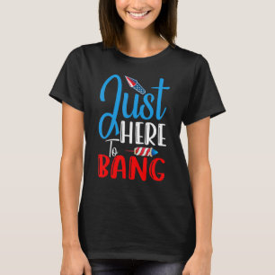 Vierter Juli 4. Juli Ich bin nur hier um zu knall T-Shirt