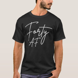 Vierziges AF I - Geburtstagsgeschenk T-Shirt