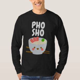 Vietnamesisch Food Pho Sho T-Shirt