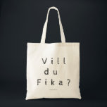 Vill du Fika? - Schwedisch Tragetasche<br><div class="desc">Vill du Fika? bedeutet in Schweden "Kaffeepause",  oft mit Gebäck.</div>