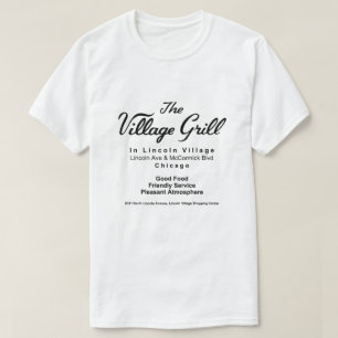Village Grill, Lincoln Village, Chicago, IL T-Shirt