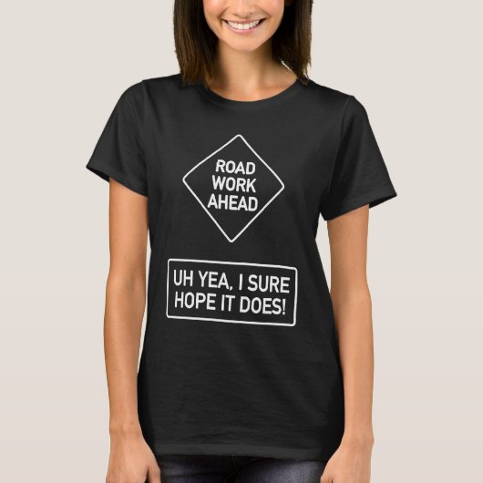 Vine Quotes Roadwork Road Work Ahead I Hope It Doe T-Shirt (Vorderseite)